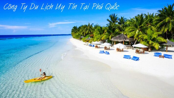 Cách chọn công ty du lịch uy tín tại Phú Quốc